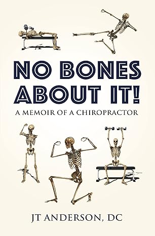 NO BONES ABOUT IT- A Memoir of a Chiropractor